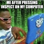 Ryan Beckford | ME AFTER PRESSING INSPECT ON MY COMPUTER | image tagged in ryan beckford | made w/ Imgflip meme maker