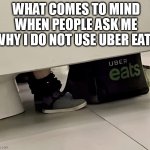 What comes to mind when ppl ask me about uber eats | WHAT COMES TO MIND WHEN PEOPLE ASK ME WHY I DO NOT USE UBER EATS | image tagged in uber eats,funny,delivery,food,washroom,poop | made w/ Imgflip meme maker