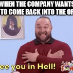 Translation for return to office | WHEN THE COMPANY WANTS YOU TO COME BACK INTO THE OFFICE | image tagged in gifs,rto,office,work,return,funny | made w/ Imgflip video-to-gif maker