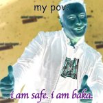 I am safe from thy zombies | my pov:; i am safe. i am baka. | image tagged in elon musk nice | made w/ Imgflip meme maker