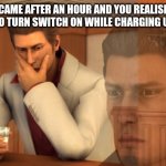 Realisation | YOU CAME AFTER AN HOUR AND YOU REALISE YOU FORGET TO TURN SWITCH ON WHILE CHARGING UR PHONE | image tagged in baka mitai | made w/ Imgflip meme maker