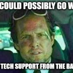 Make Calls From the Bathroom they said | WHAT COULD POSSIBLY GO WRONG; CALLING TECH SUPPORT FROM THE BATHROOM | image tagged in mayhem,bathroom,bathroom humor,potty humor,tech support | made w/ Imgflip meme maker