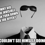 Invisible Man | WHY DID THE INVISIBLE MAN TURN DOWN A JOB OFFER? HE COULDN’T SEE HIMSELF DOING IT. | image tagged in the invisible man,dad joke,funny,humor,jokes | made w/ Imgflip meme maker