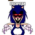 Sonic.EXE Approves the Answer | FRICK YEAH; A+ FOR YOU MORTAL | image tagged in sonic exe down pose | made w/ Imgflip meme maker
