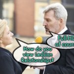 Relationship | Full-HD of course; How do you view Lesbian Relationships? | image tagged in interview,how do you view,lesbian relationship,full hd | made w/ Imgflip meme maker