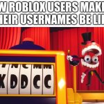 4wh5nu09g rimp garmip | NEW ROBLOX USERS MAKING THEIR USERNAMES BE LIKE | image tagged in what do you think of xddcc,memes,roblox,usernames | made w/ Imgflip meme maker