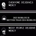 mercy undertale | 2023 ROBLOX IS BETTER THAN 2014 ROBLOX | image tagged in mercy undertale | made w/ Imgflip meme maker