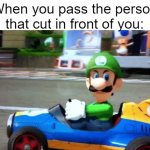 Pass | When you pass the person that cut in front of you: | image tagged in luigi death stare | made w/ Imgflip meme maker