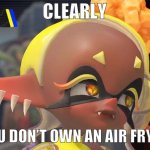 Frye CLEARLY you don’t own an air fryer meme