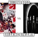 Helluva Boss vs Breaking Benjamin meme | HELLUVA BOSS; BREAKING BENJAMIN | image tagged in helluva boss vs breaking benjamin,memes | made w/ Imgflip meme maker