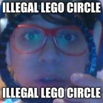 ur mom | ILLEGAL LEGO CIRCLE; ILLEGAL LEGO CIRCLE | image tagged in illegal lego circle | made w/ Imgflip meme maker
