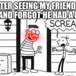 diary of a devil boy | AFTER SEEING MY FRIEND IN 5 YRS AND FORGOT HE HAD A PIMPLE | image tagged in diary of a wimpy kid hello | made w/ Imgflip meme maker