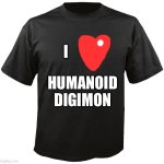 I love Humanoid Digimon T-Shirt | I; HUMANOID DIGIMON | image tagged in blank t-shirt | made w/ Imgflip meme maker