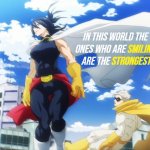 The ones who are smiling are the strongest | IN THIS WORLD THE ONES WHO ARE SMILING  ARE THE STRONGEST; SMILING; STRONGEST | image tagged in nana shimura,my hero academia,mha | made w/ Imgflip meme maker