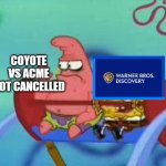 wow | COYOTE VS ACME GOT CANCELLED | image tagged in salty patrick star holds hand up salt is real mad sad angry,wile e coyote,looney tunes,warner bros,warner bros discovery,movie | made w/ Imgflip meme maker