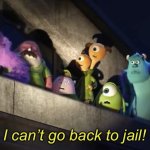 I can’t go back to jail!