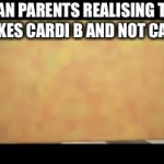 Real | ASIAN PARENTS REALISING THEIR KID LIKES CARDI B AND NOT CARDI A+ | image tagged in gifs,asian | made w/ Imgflip video-to-gif maker