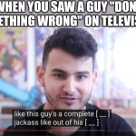 Guy on television | WHEN YOU SAW A GUY "DONE SOMETHING WRONG" ON TELEVISION. | image tagged in good censorship,memes | made w/ Imgflip meme maker
