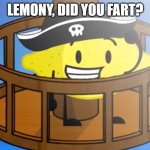 Lemony Pirate | LEMONY, DID YOU FART? | image tagged in lemony pirate | made w/ Imgflip meme maker
