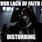 I find your lack of X disturbing | I FIND YOUR LACK OF FAITH IN KPIS; DISTURBING | image tagged in i find your lack of x disturbing | made w/ Imgflip meme maker