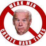 Biden - weak men create hard times