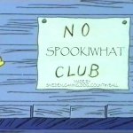 Bro just made "No me Club" ? | SPOOKIWHAT; MADE BY SWEDEN_GAMING_DOG_COUNTRYBALL | image tagged in no homers club | made w/ Imgflip meme maker