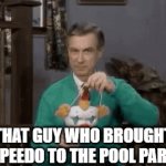 Facts? | THAT GUY WHO BROUGHT A SPEEDO TO THE POOL PARTY: | image tagged in gifs,funny,funny memes,fun,relatable,memes | made w/ Imgflip video-to-gif maker