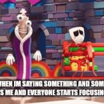 Interrupter. | ME WHEN IM SAYING SOMETHING AND SOMEONE INTERRUPTS ME AND EVERYONE STARTS FOCUSING ON THEM. | image tagged in funny,kinger,the amazing digital circus | made w/ Imgflip video-to-gif maker