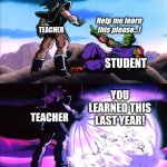 Turles | Help me learn this please...! TEACHER; STUDENT; YOU LEARNED THIS LAST YEAR! TEACHER | image tagged in turles | made w/ Imgflip meme maker