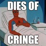 dies from cringe | DIES OF; CRINGE | image tagged in memes,spiderman hospital,spiderman,cringe | made w/ Imgflip meme maker