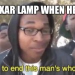 The lamp held a gun to his I’s head | THE PIXAR LAMP WHEN HE SEES I | image tagged in i m about to end this man s whole career | made w/ Imgflip meme maker