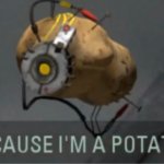 Because I'm a Potato