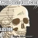 Thanks But Reconsider | ANGEL DUST: YOUR CUTE; ALASTOR | image tagged in thanks but reconsider | made w/ Imgflip meme maker
