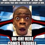 Kid at school | THIS FACE YOU MAKE WHEN "SOMEONE" GIVES THE BIRD ON YOUR FAVORITE TEACHER WHILE TEACHING AND "SUDDENLY", HE SAW THAT GUY DOING THAT AND STARTED TO GET ANGRY AT HIM. UH-OH! HERE COMES TROUBLE. | image tagged in shocked miles morales with shocked black guy's head,memes,hot | made w/ Imgflip meme maker