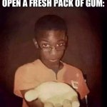 Hand it over | WHEN YOU SEE BRO OPEN A FRESH PACK OF GUM: | image tagged in hand it over | made w/ Imgflip meme maker