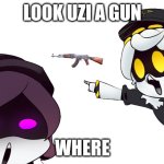 murder drones uzi and n pointing | LOOK UZI A GUN; WHERE | image tagged in murder drones uzi and n pointing | made w/ Imgflip meme maker