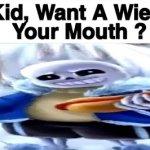 do you want a wiener in your mouth