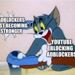 Well that backfired | ADBLOCKERS
JUST BECOMING
STRONGER; YOUTUBE
BLOCKING
ADBLOCKERS | image tagged in tom shooting himself by accident | made w/ Imgflip meme maker