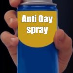 i save you when you need | ME WHEN I GO TO  FEMIN CON | image tagged in anti gay spray | made w/ Imgflip meme maker