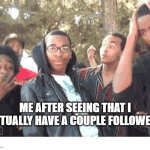 Heh what a good feeling | ME AFTER SEEING THAT I ACTUALLY HAVE A COUPLE FOLLOWERS | image tagged in oooohhhh,boom,followers | made w/ Imgflip meme maker