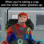 Literally makes me wanna die | When you’re taking a crap and the toilet water splashes up: | image tagged in spiderman spider verse glitchy peter,memes,funny,fun,worst feeling ever | made w/ Imgflip meme maker