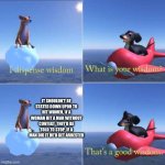 Sexism annoys me a lot | IT SHOULDN’T BE STATED DOWN UPON TO HIT WOMEN, IF A WOMAN HIT A MAN WITHOUT CONTEXT, THEY’D BE TOLD TO STOP, IF A MAN DID IT HE’D GET ARRESTED | image tagged in wisdom dog,relatable,memes,funny,sexism,boys vs girls | made w/ Imgflip meme maker