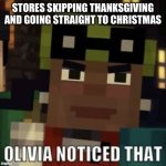 Olivia Noticed That | STORES SKIPPING THANKSGIVING AND GOING STRAIGHT TO CHRISTMAS | image tagged in olivia noticed that,noticed that,olivia,minecraft story mode,thanksgiving,christmas | made w/ Imgflip meme maker