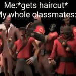 That's why i hate getting haircut | Me:*gets haircut*
My whole classmates: | image tagged in gifs,fun,front page,team fortress 2,school | made w/ Imgflip video-to-gif maker