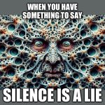 Penny for | WHEN YOU HAVE
SOMETHING TO SAY; SILENCE IS A LIE | image tagged in jordan peterson,psychology,memes,mental health,truth,silence | made w/ Imgflip meme maker
