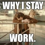 I'm tired. | THIS IS WHY I STAY IN BED:; WORK. | image tagged in tired loki | made w/ Imgflip meme maker