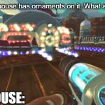 Never too many decorations!! | Friend: My house has ornaments on it. What about yours? MY HOUSE: | image tagged in slime rancher house mega decorated,slime rancher,oh wow are you actually reading these tags,decorating | made w/ Imgflip meme maker