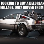 Time Flies | ANYONE LOOKING TO BUY A DELOREAN? GOOD SHAPE, GOOD MILEAGE. ONLY DRIVEN FROM TIME TO TIME | image tagged in delorean,funny,dad joke,jokes,humor | made w/ Imgflip meme maker