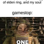 anybody else experience this? | me: i'll give you 5 xbox 1's, 3 nintendo switches, an unopened copy of elden ring, and my soul; gamestop:; ONE QUARTER PORTION | image tagged in memes,dank memes,star wars,gamestop | made w/ Imgflip meme maker
