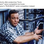 Velocity Music postponing their most exciting remix competition | Velocity after postponing "Guns Blazin'" remix competition but hosts Rayzur's "RUN:BACK" remix competition instead: | image tagged in kevin james but hey things happen | made w/ Imgflip meme maker